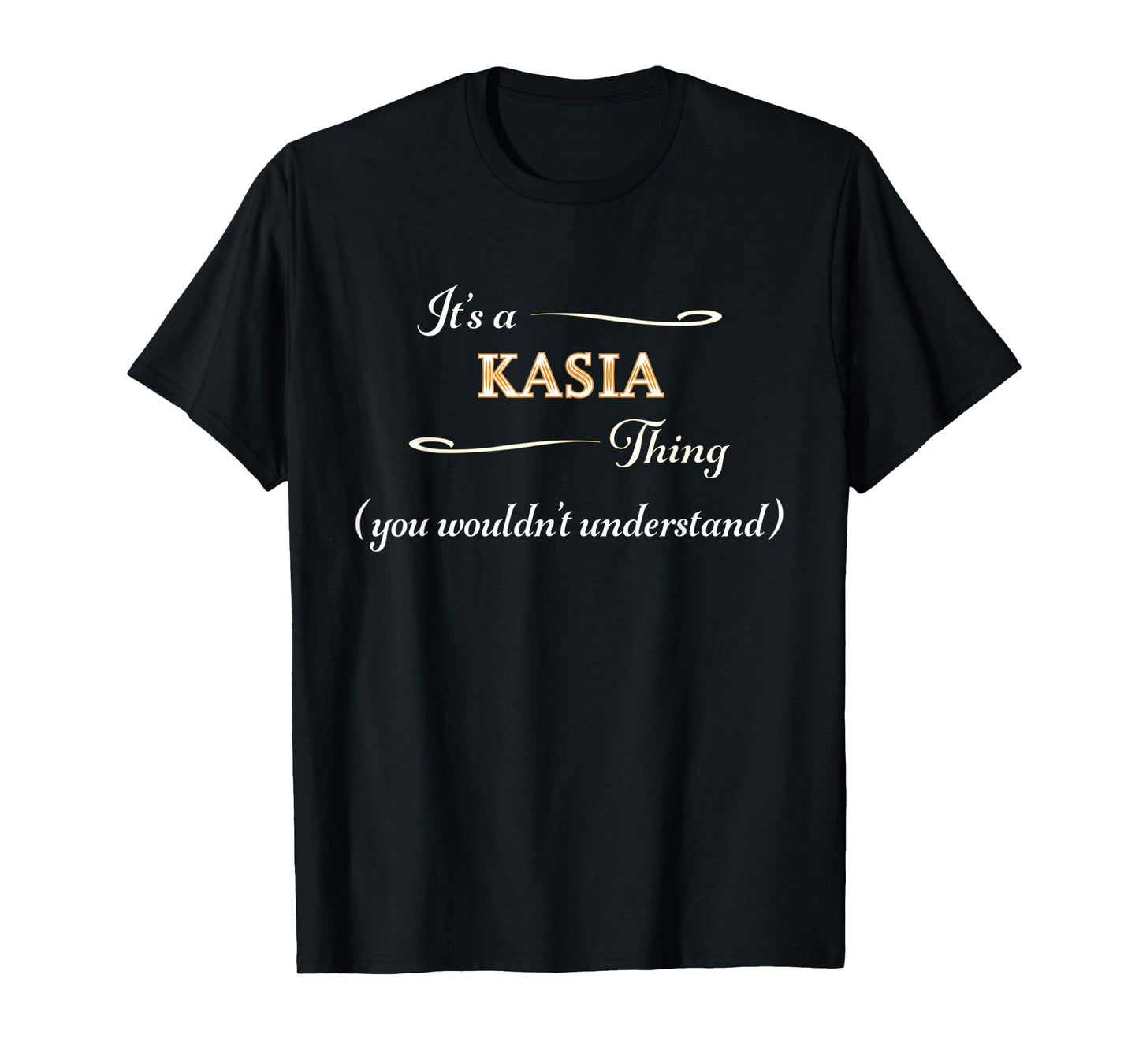 It's a KASIA Thing, You Wouldn't Understand | Name Gift - T-Shirt