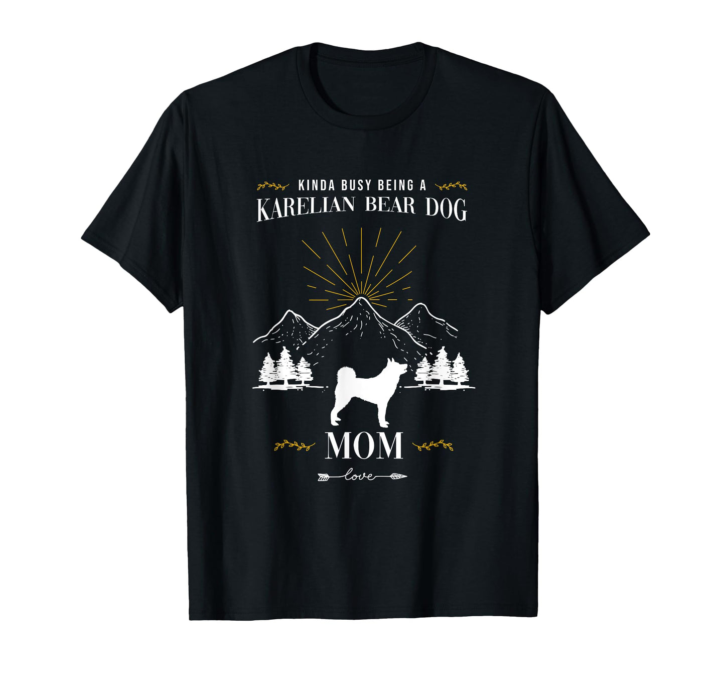 Kinda Busy Being an Karelian Bear Dog Mom T-Shirt for Men Women