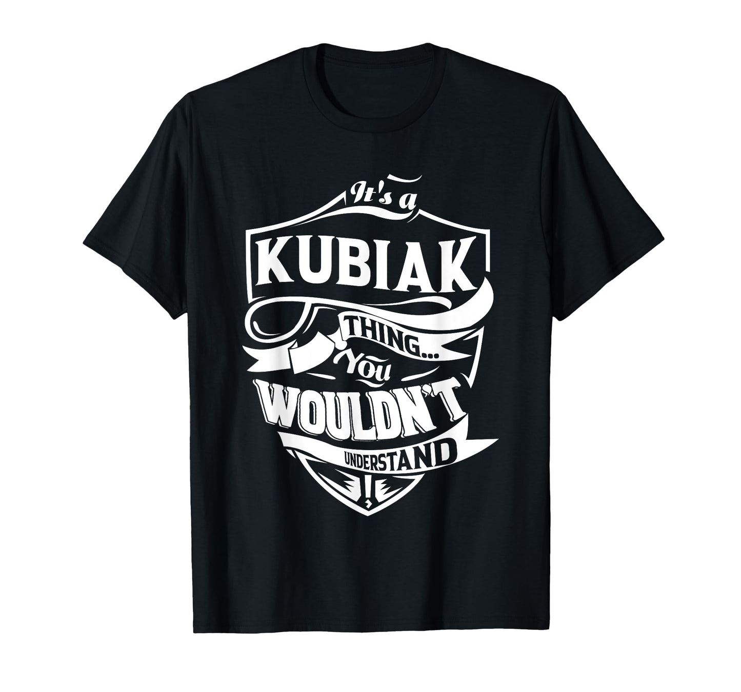It is a KUBIAK Thing Gifts T-Shirt