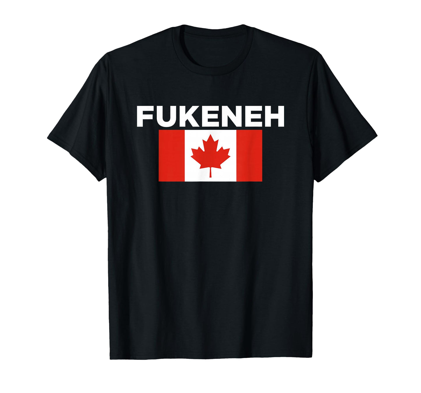 Fukeneh Canada Flag - Humorous Fun Slang Accent Mens Womens T-Shirt