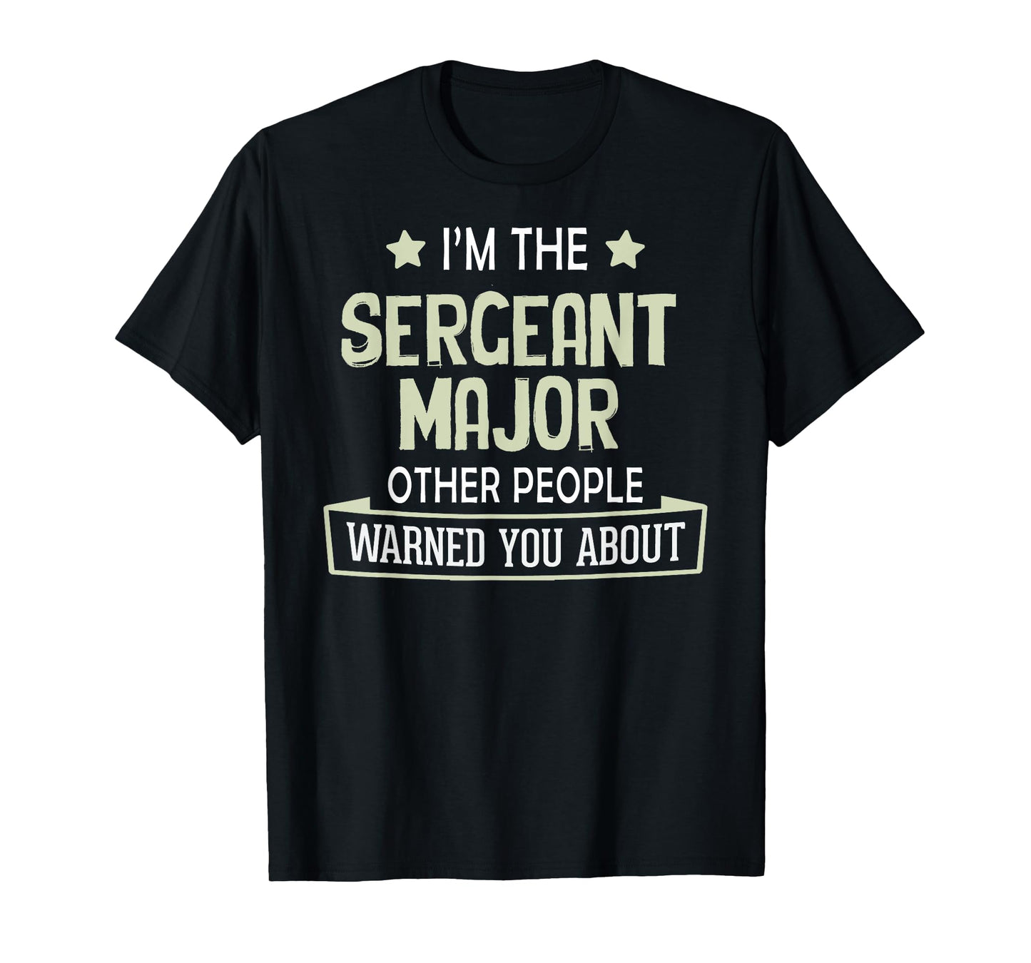 Funny Sergeant Major Graphic - Others Warned You About T-Shirt