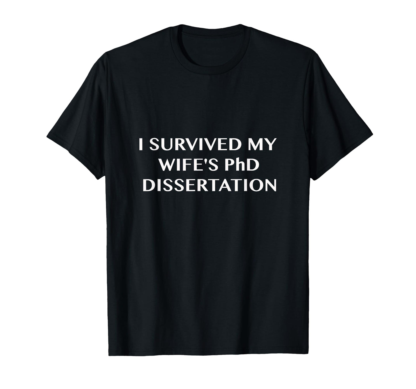 Funny I Survived My Wife's PhD Dissertation T-Shirt