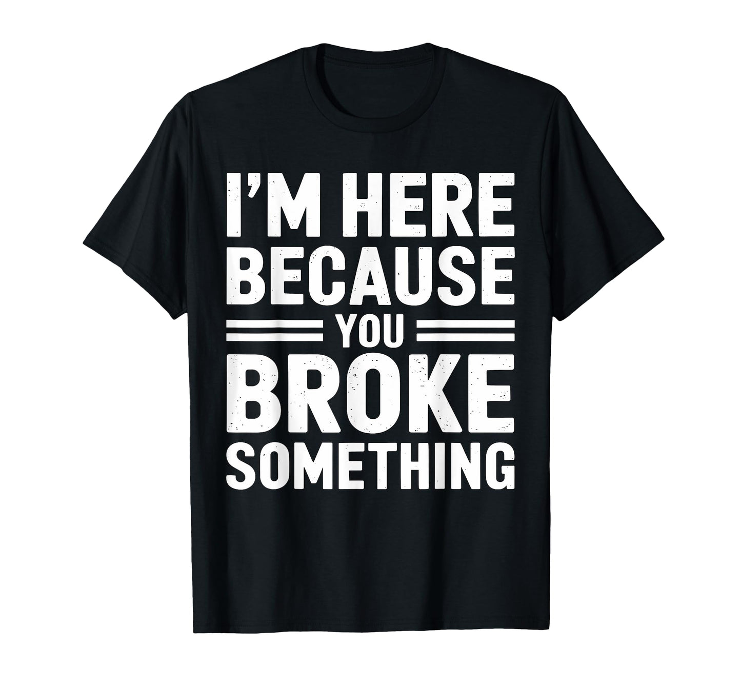 I'm here because you broke something Mechanic T-Shirt