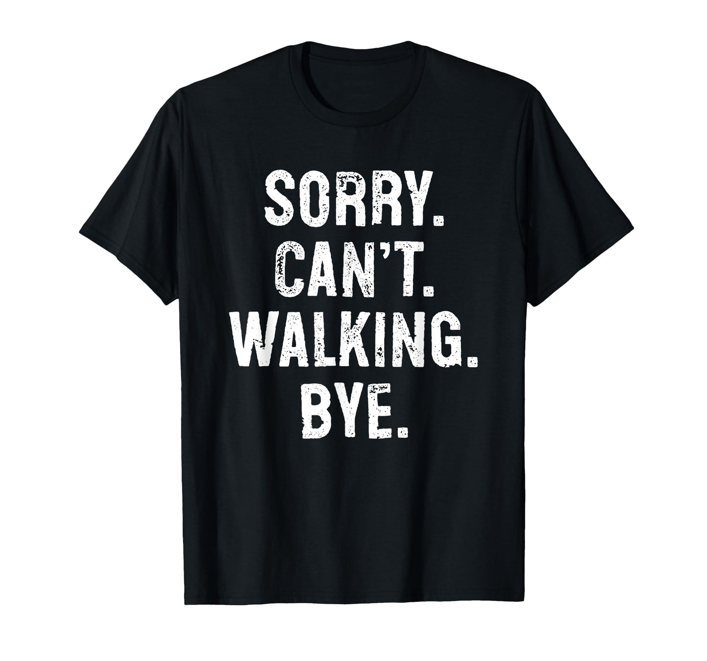 Sorry Can't Walking Bye Funny T-Shirt