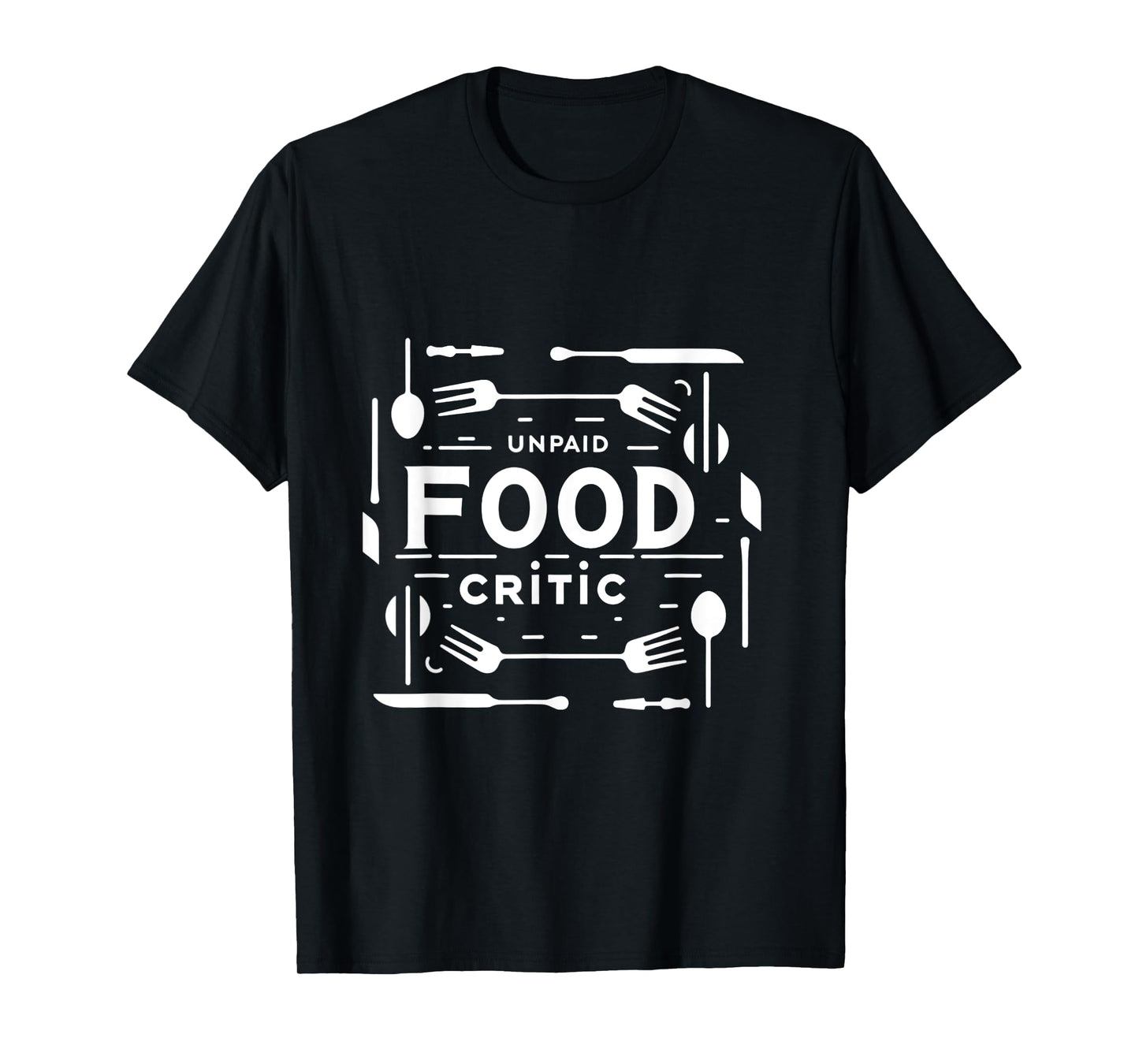 Unpaid Food Critic ||-- T-Shirt