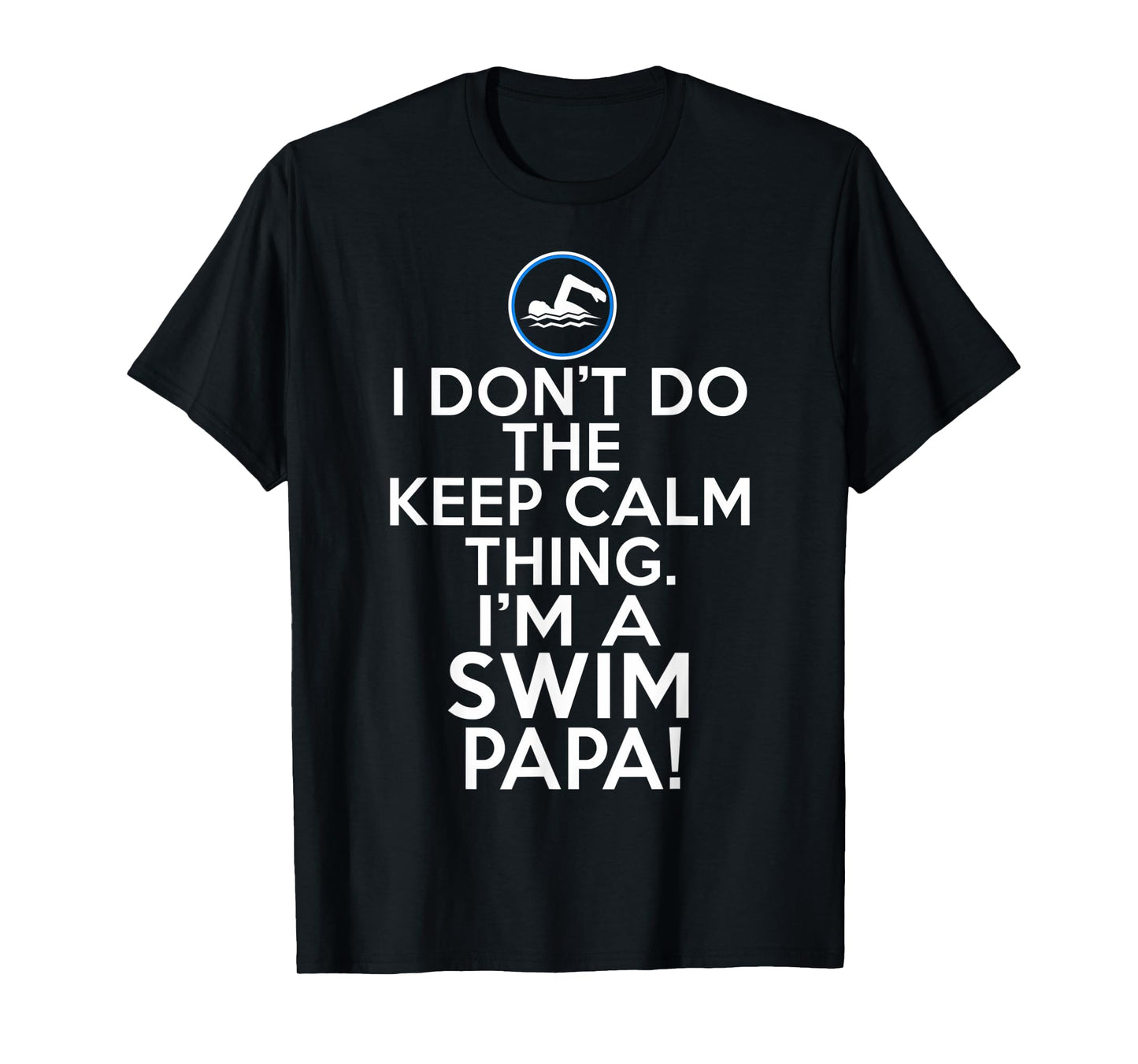 Loud Swim Papa - I Don't Keep Calm Swim Papa T-Shirt
