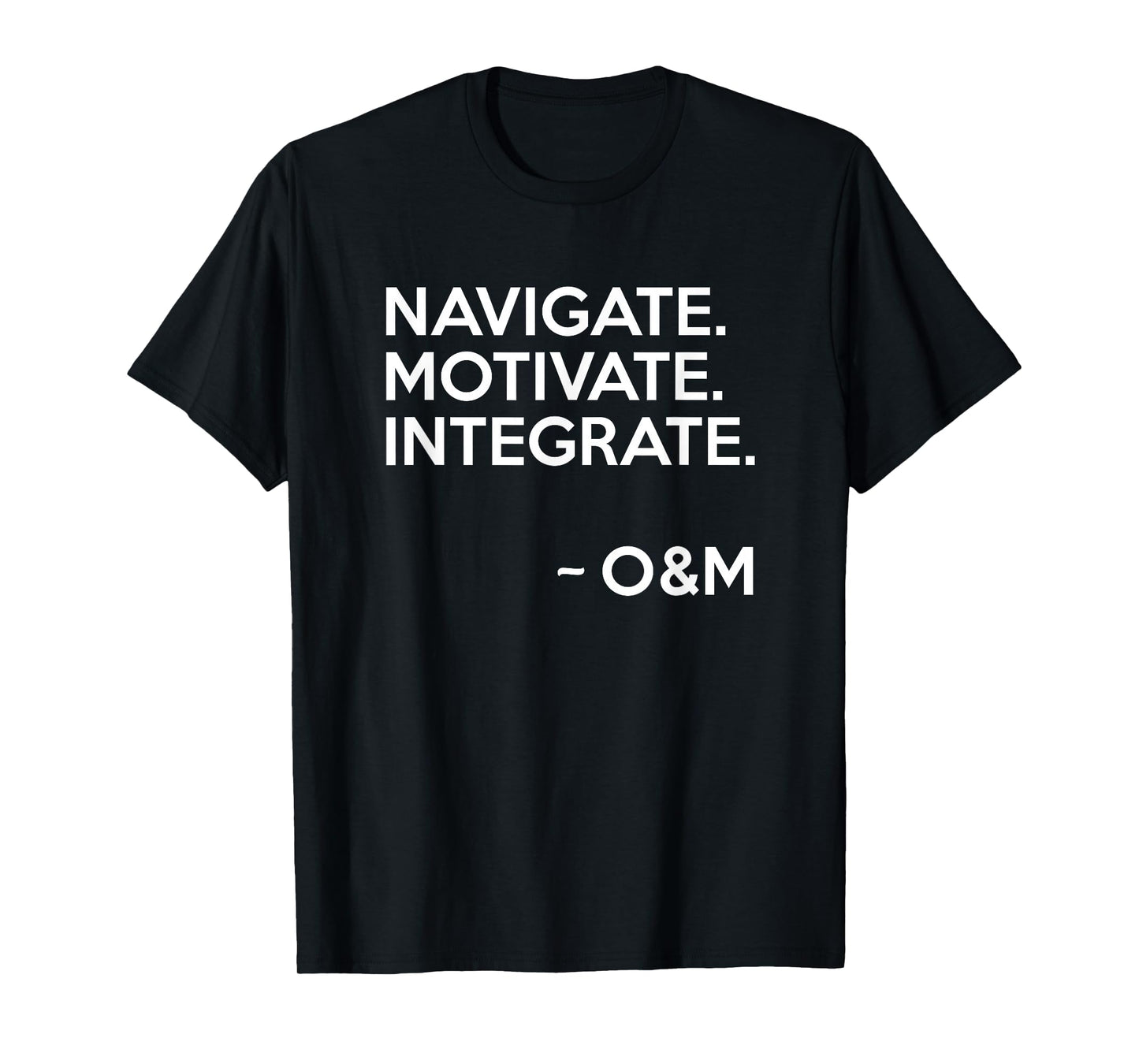 Navigate Motivate Integrate O&M Shirt Inspirational Tee T-Shirt