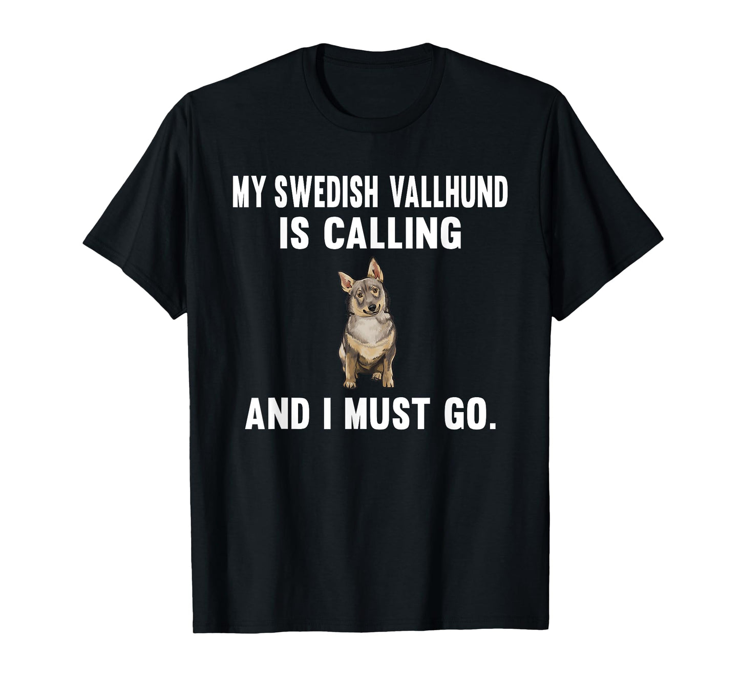 Funny My Swedish Vallhund Is Calling And i Must Go Dog Men Women T-Shirt