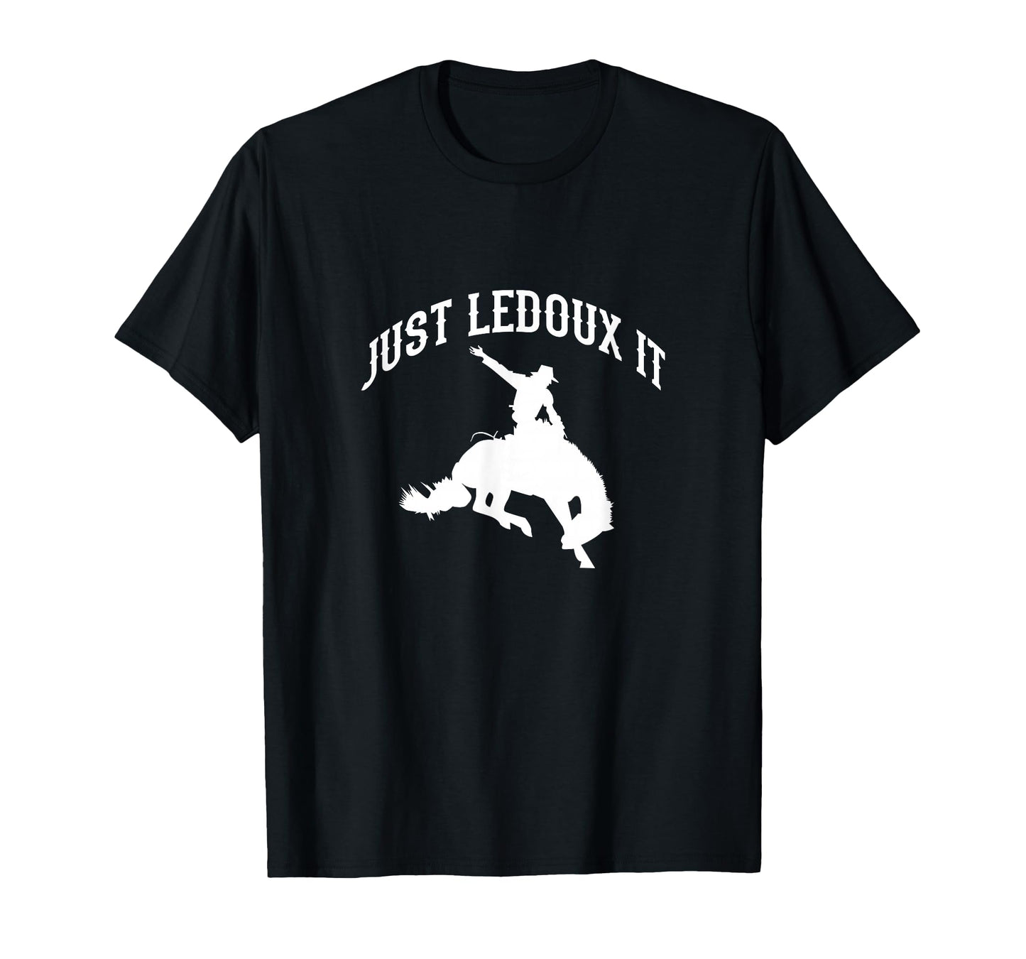 Just Ledoux It Cowboy Cowgirl Rodeo Riding T-Shirt