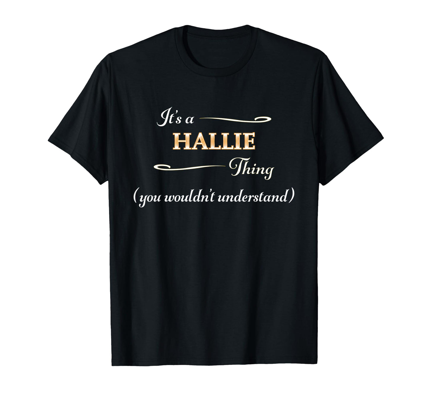 It's a HALLIE Thing, You Wouldn't Understand | Name Gift - T-Shirt