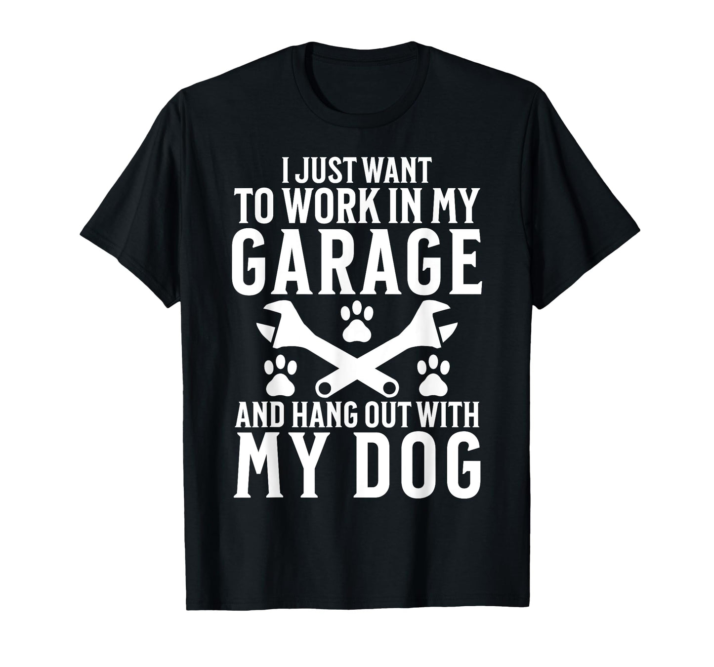 I Just Want to Work in Garage and Hang out With My Dog Lover Men Women T-Shirt