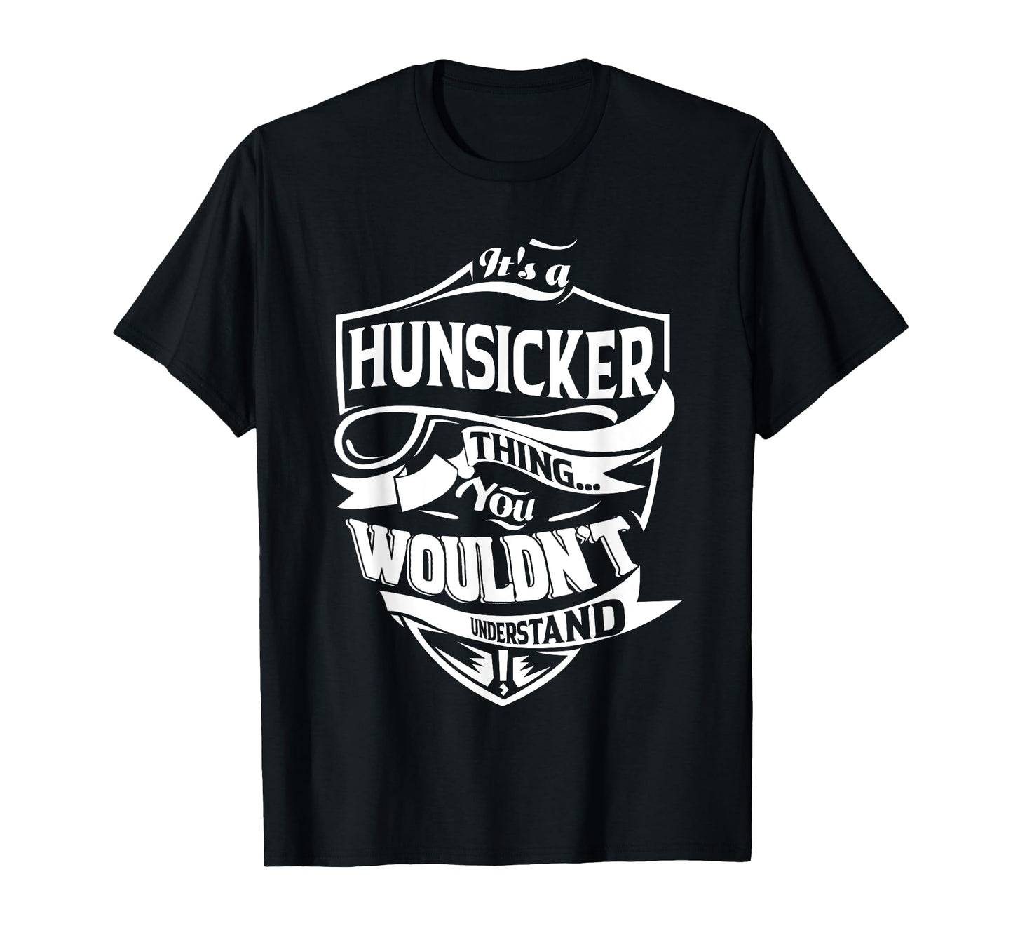It's a HUNSICKER Thing Gifts T-Shirt