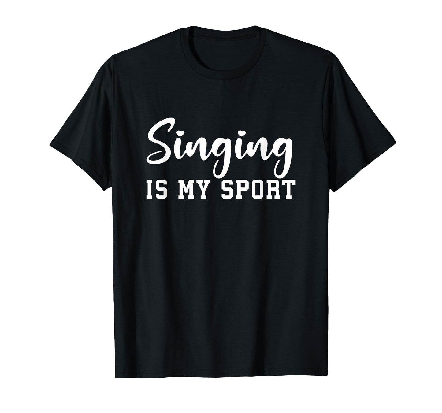 Singing Is My Sport Funny Singing Teacher Singers T-Shirt