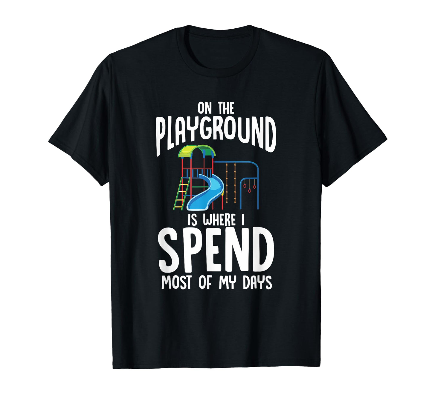 On The Playground Is Where I Spend Most Of My Days | Gift T-Shirt