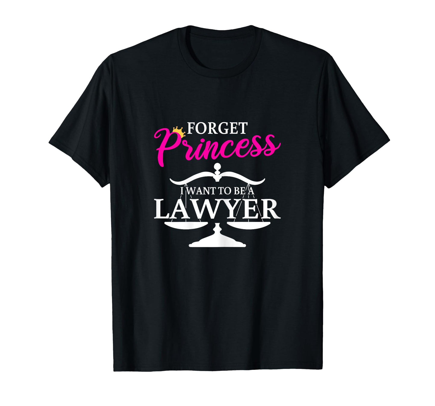 Forget Princess I Want To Be A Lawyer for Girls T-Shirt