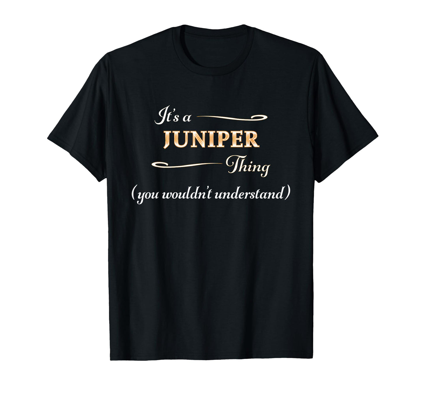 It's a JUNIPER Thing, You Wouldn't Understand | Name Gift - T-Shirt