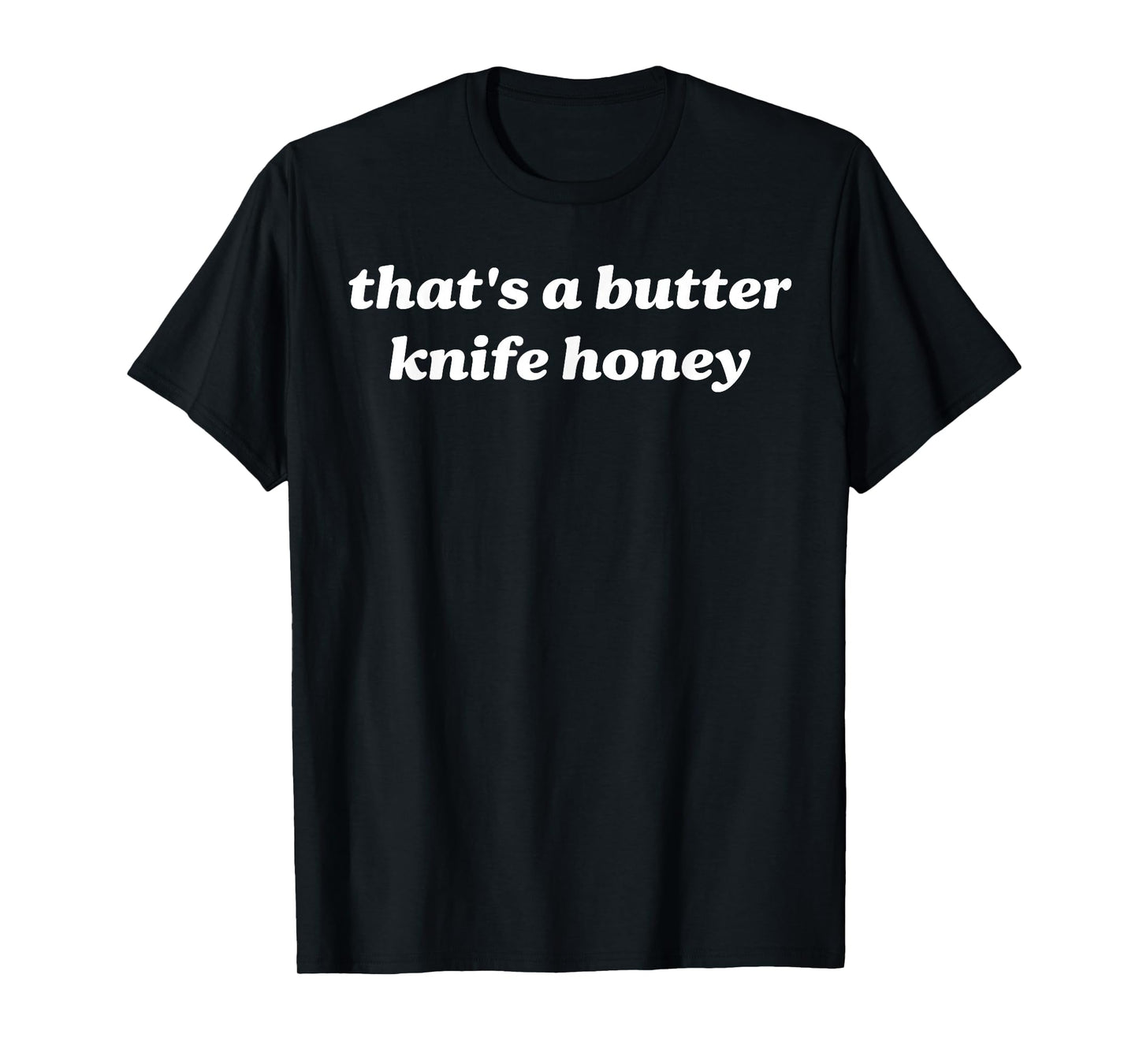 That's A Butter Knife Honey T-Shirt
