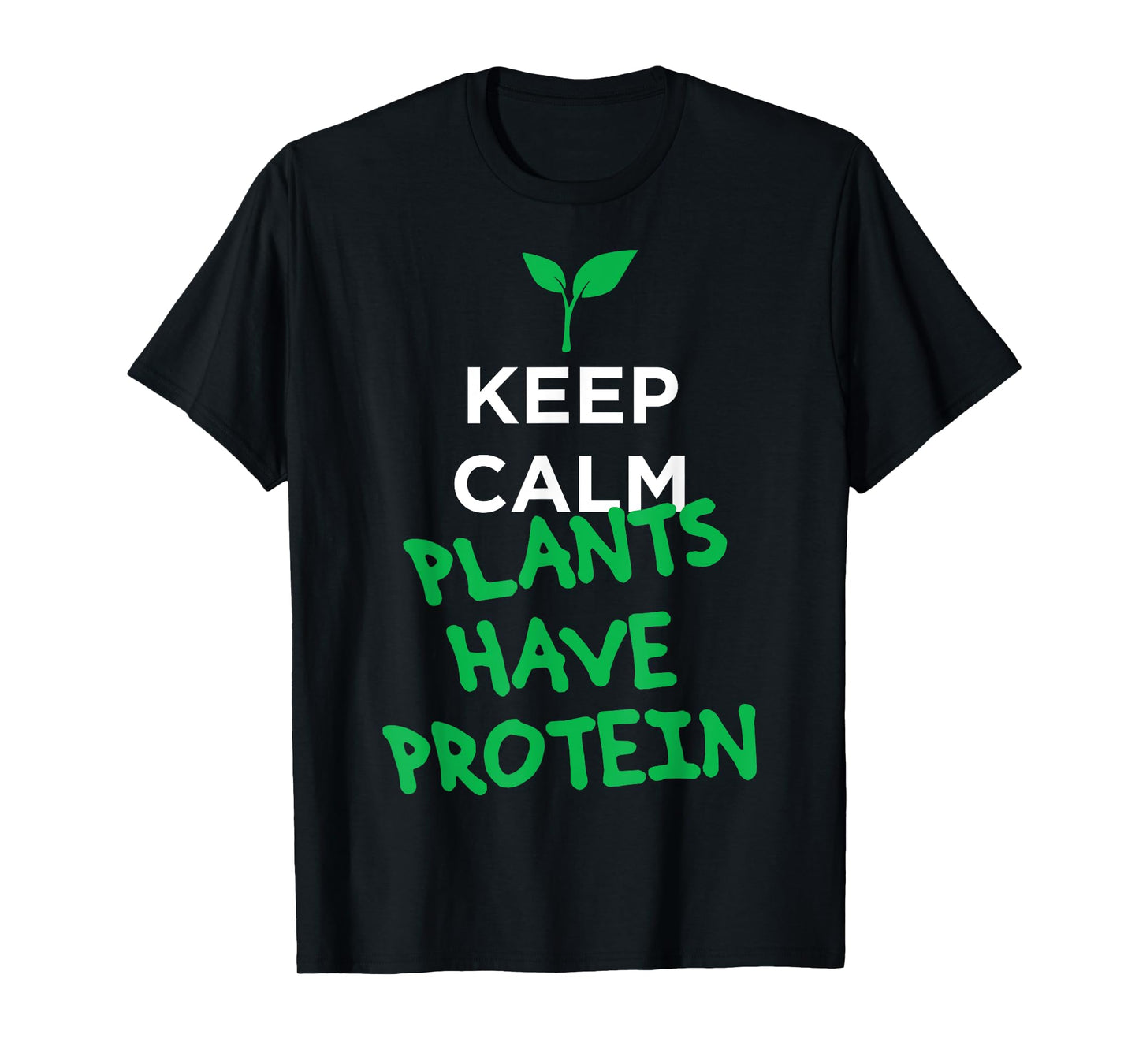 Keep calm plants have protein vegan t-shirt T-Shirt