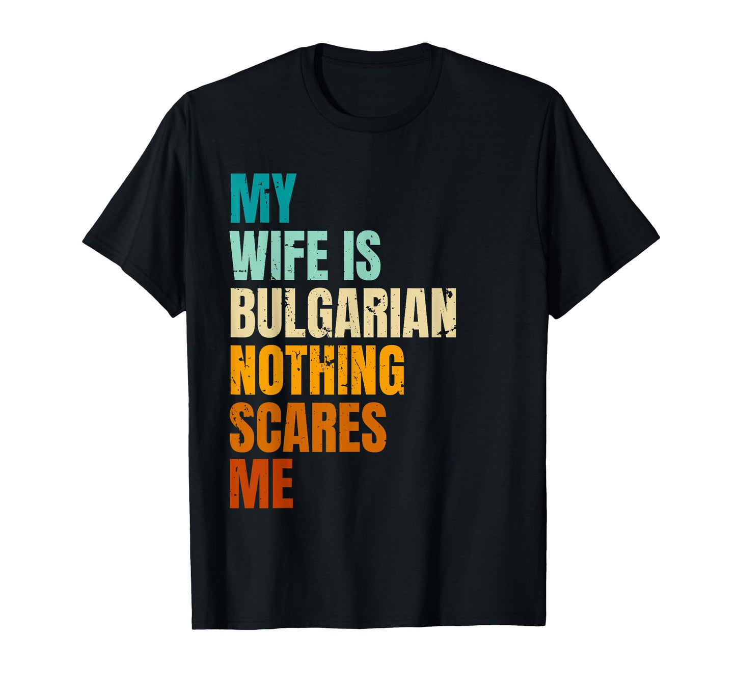 My Wife Is Bulgarian Nothing Scares Me Funny Husband T-Shirt