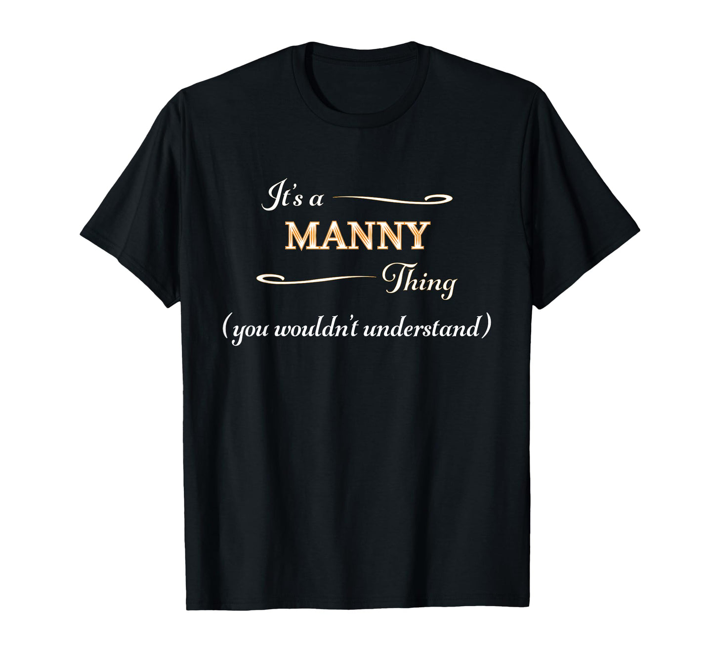 It's a MANNY Thing, You Wouldn't Understand | Name Gift - T-Shirt