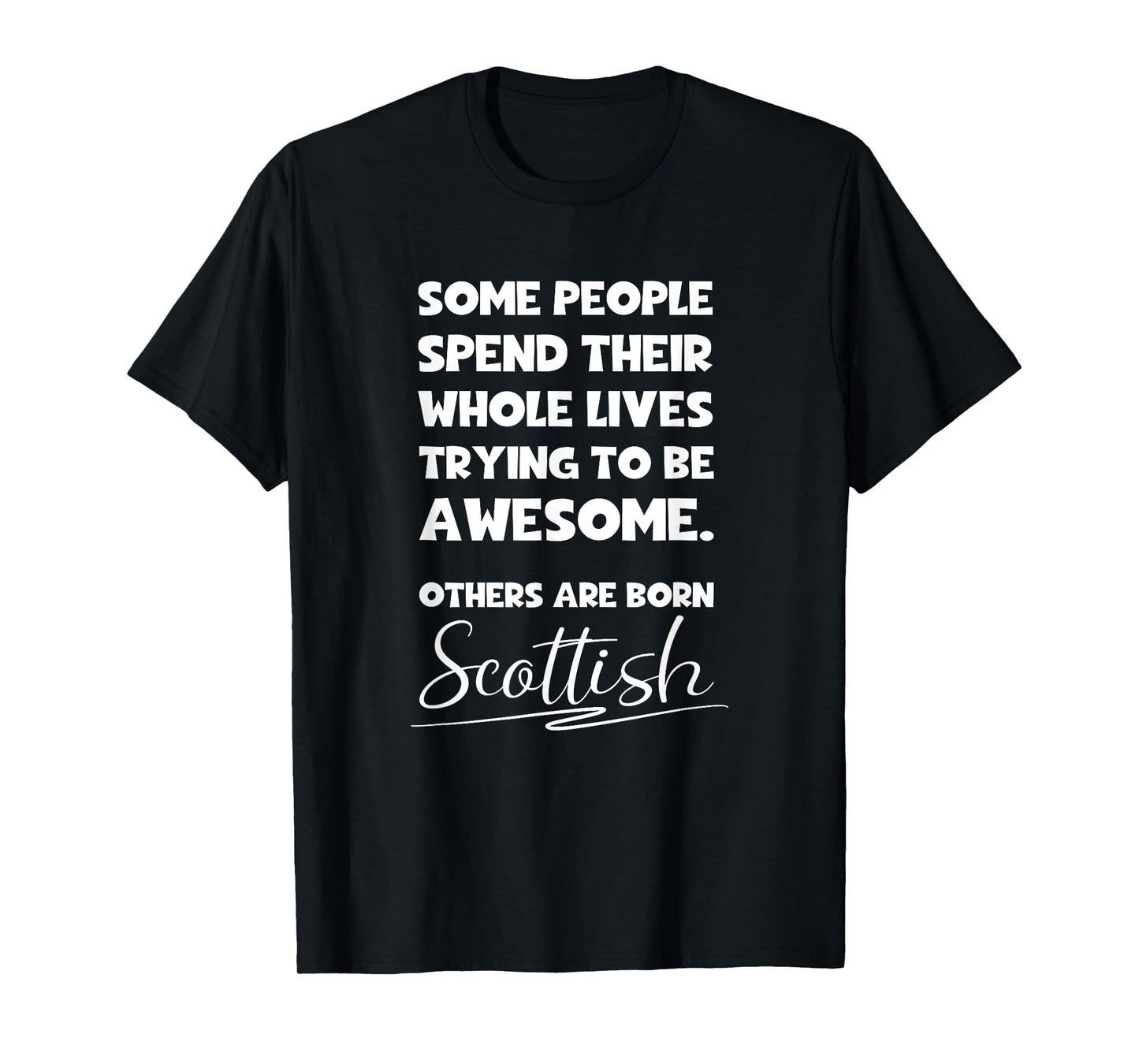 Awesome Born Scottish - Funny Scots and Scotland Pride Gift T-Shirt