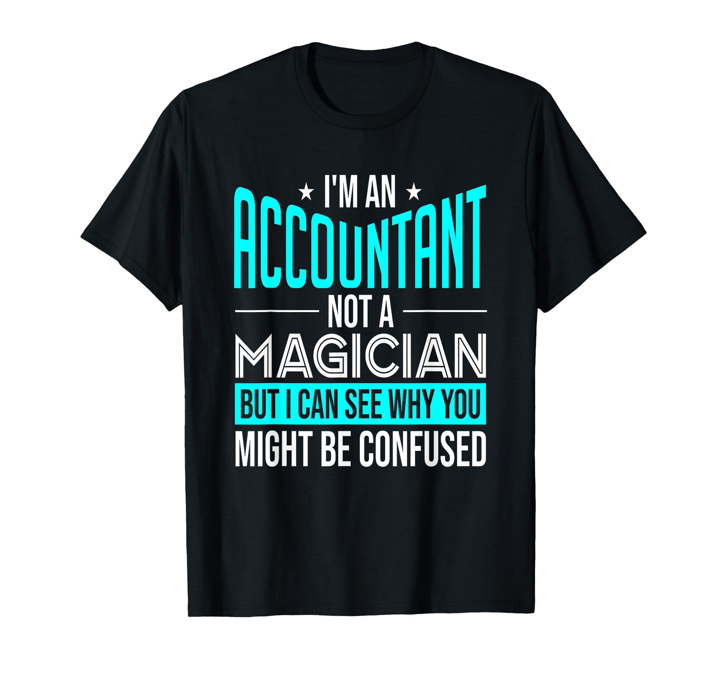 Funny Accounting CPA I'm An Accountant Not A Magician T-Shirt