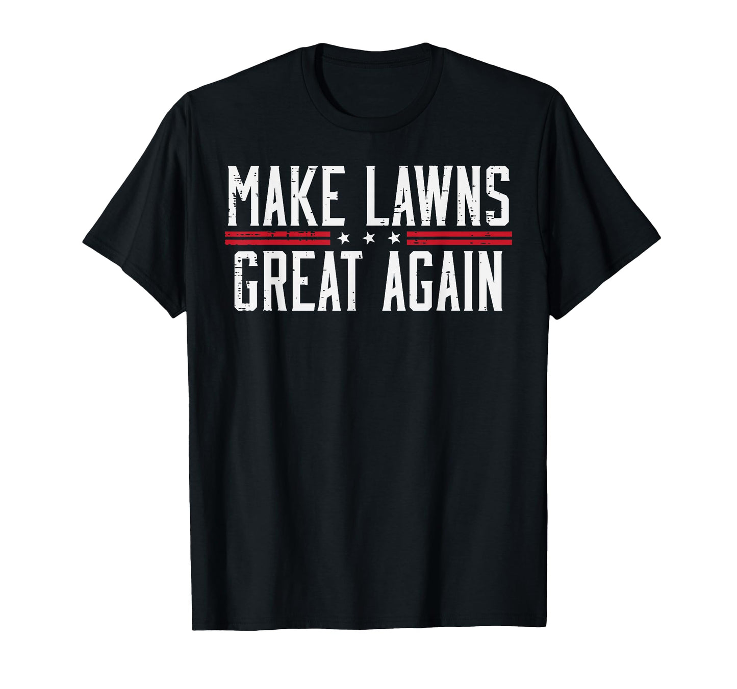 Fathers Day Make Lawns Great Again Funny Gardener Dad Papa T-Shirt