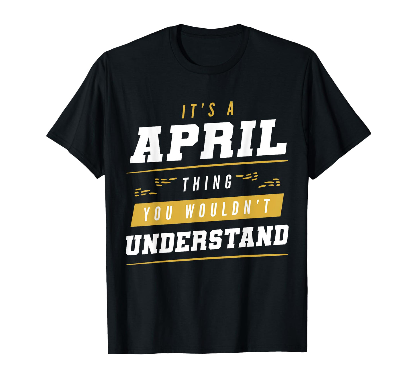 It's An April Thing You Wouldn't Understand Funny First Name T-Shirt