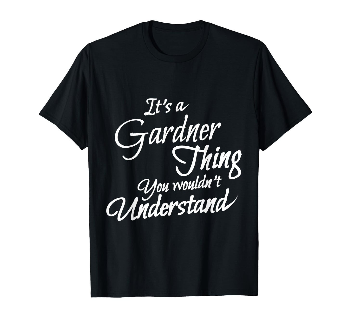 It's A GARDNER Thing, You Wouldn't Understand T-Shirt