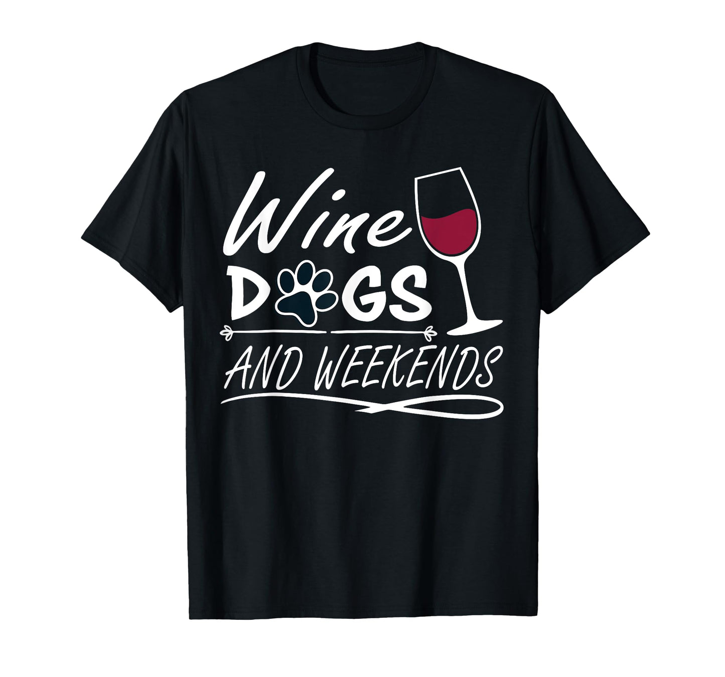 Wine & Dogs and Weekends - Funny Dog & Wine Men Women T-Shirt
