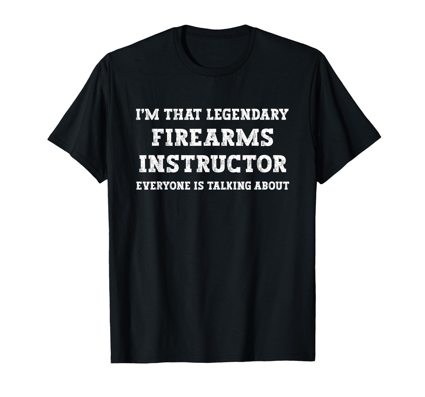 Funny I'm That Legendary Firearms Instructor T-Shirt