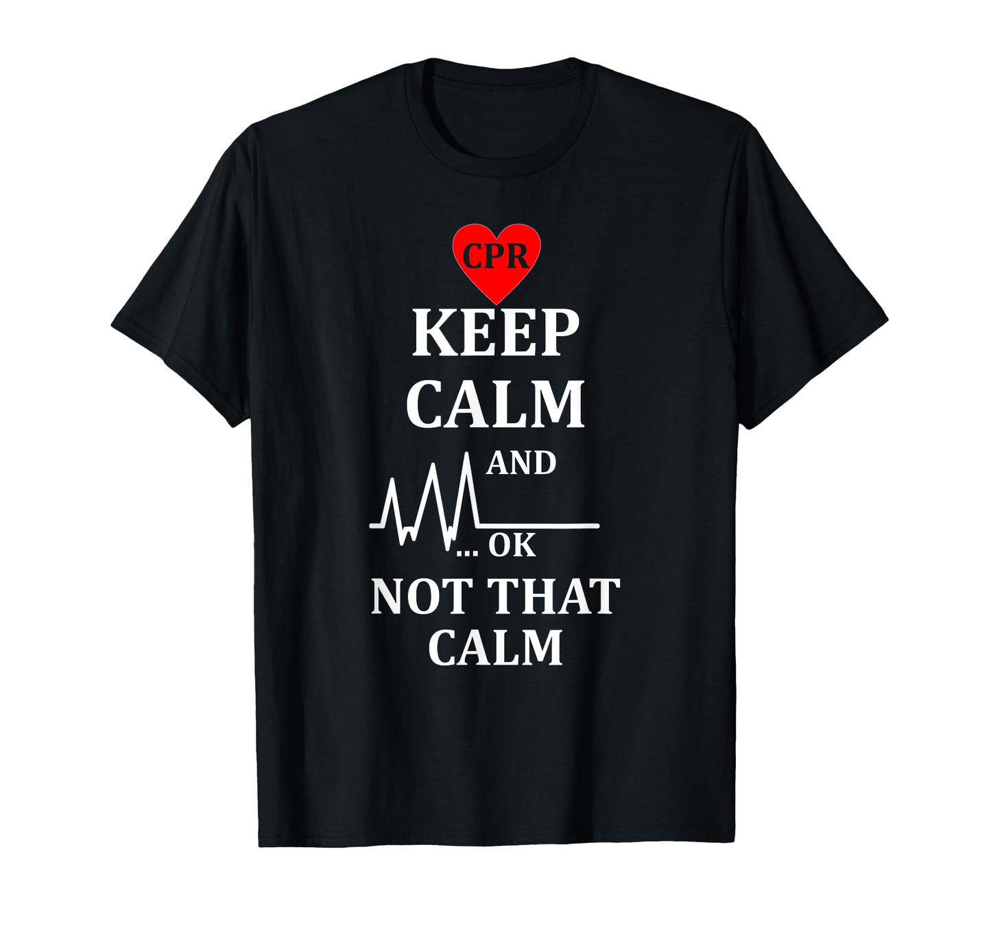 Cpr Instructor TShirt First Aid Keep Calm Not That Calm Tee