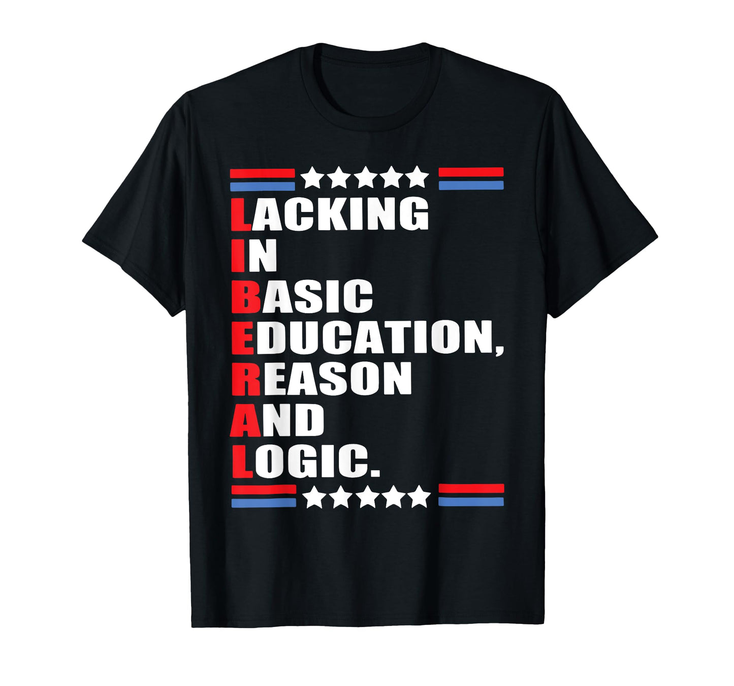 Liberal Lacking In Basic Education Reason And Logic T-Shirt