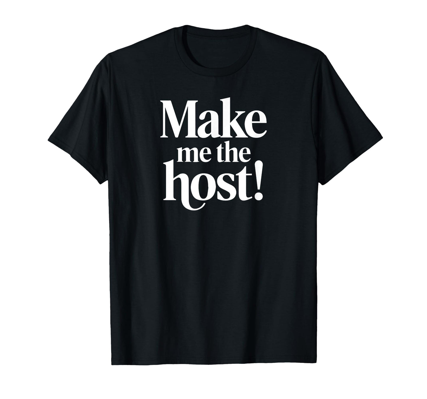 Make Me The Host Funny Cool Telecommuter Novelty Online Work T-Shirt