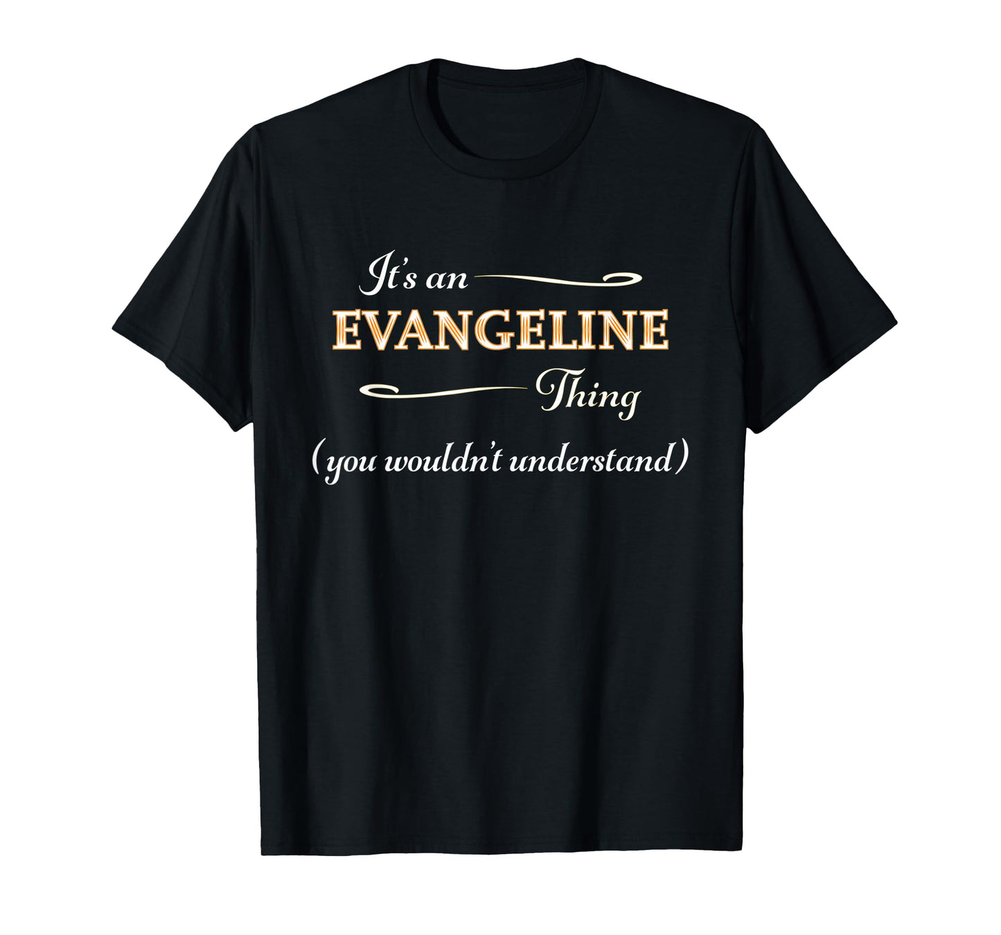 It's an EVANGELINE Thing You Wouldn't Understand | Name Gift T-Shirt