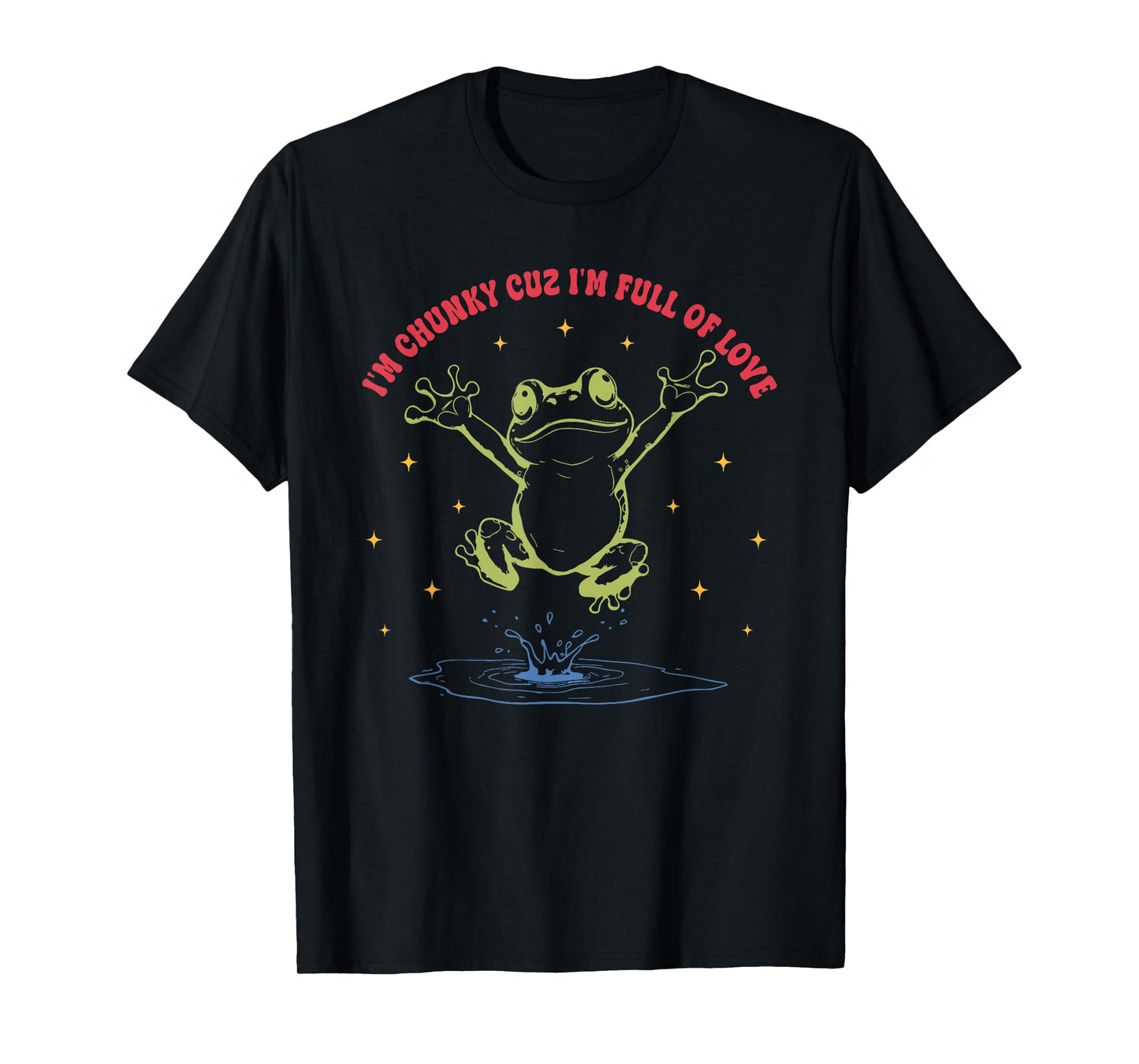 I'm Chunky Cuz I'm Full of Love T-Shirt