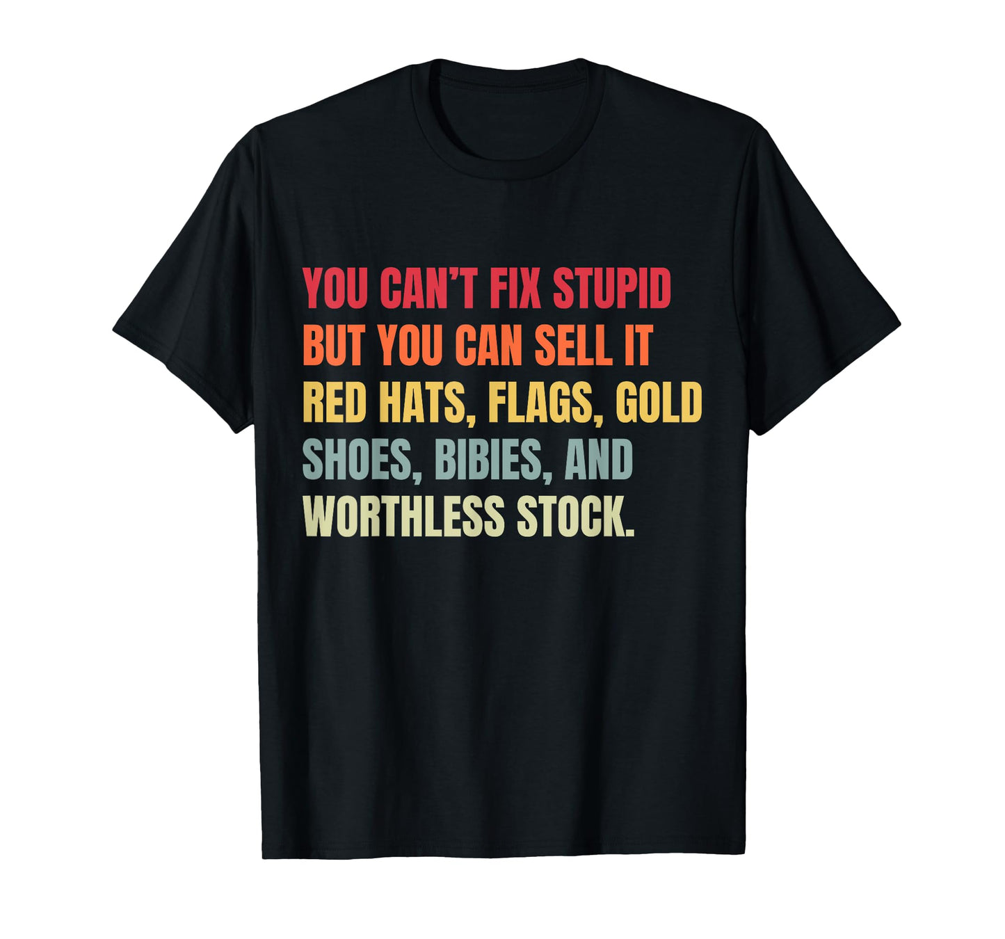 You Can't Fix Stupid But You Can Sell It T-Shirt
