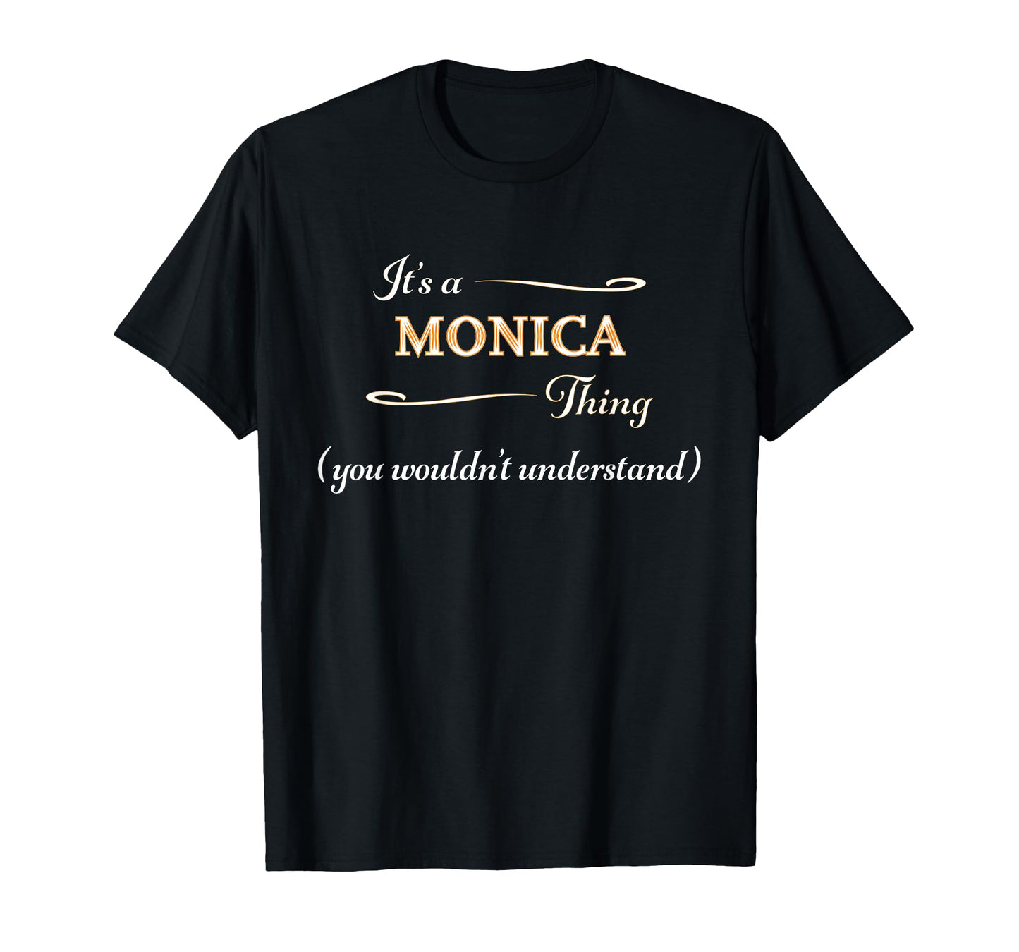 It's a MONICA Thing, You Wouldn't Understand | Name Gift - T-Shirt
