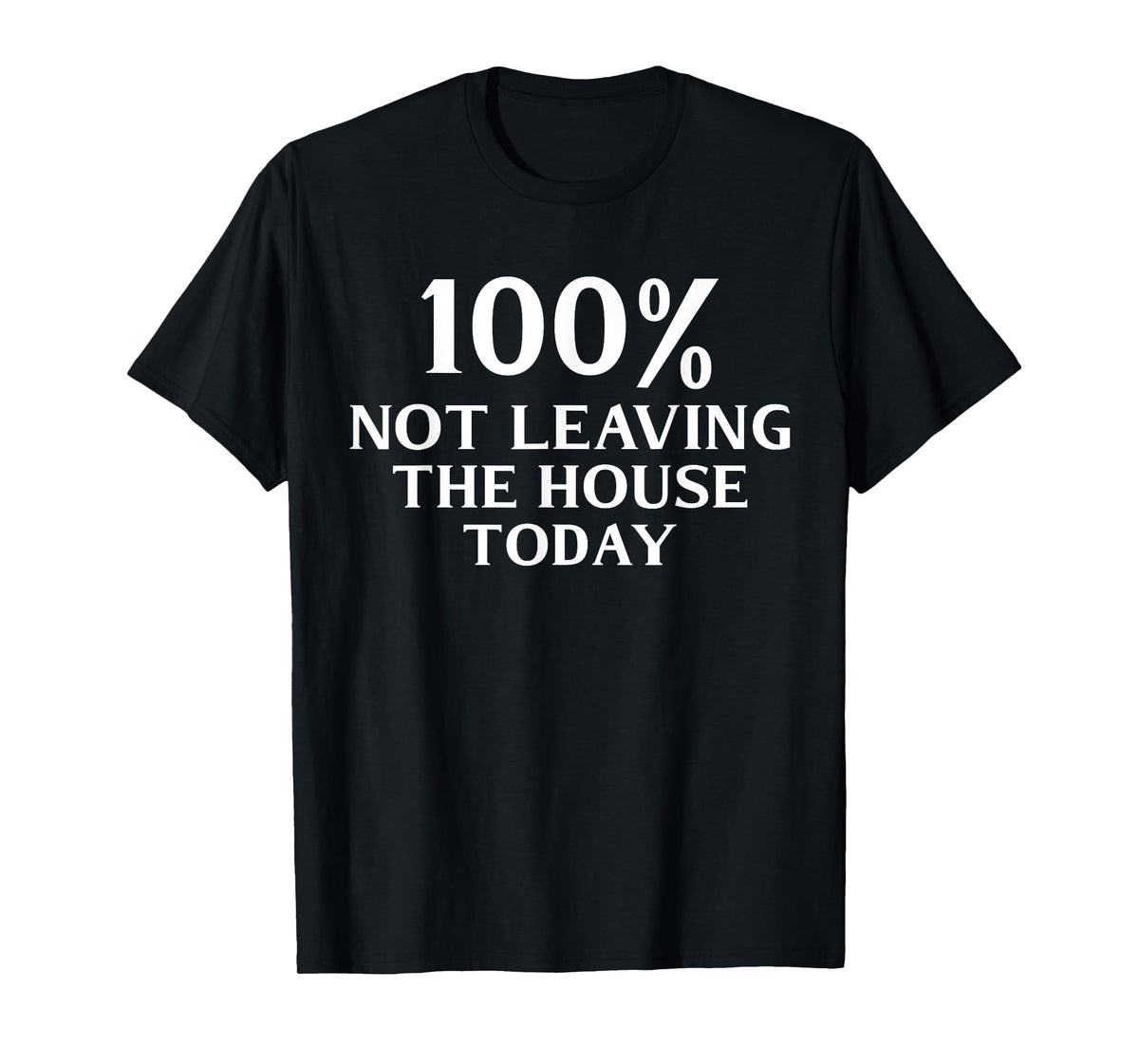 100% Not Leaving the House Today Funny Mom T-Shirt