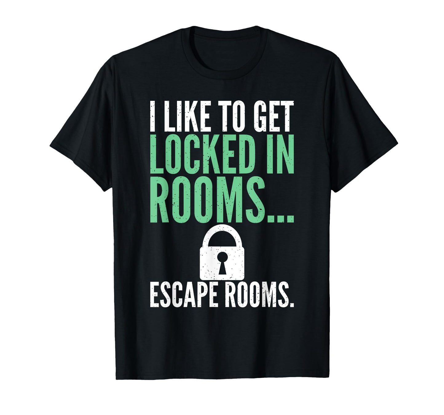 I like to get locked in Rooms Escape Rooms T-Shirt