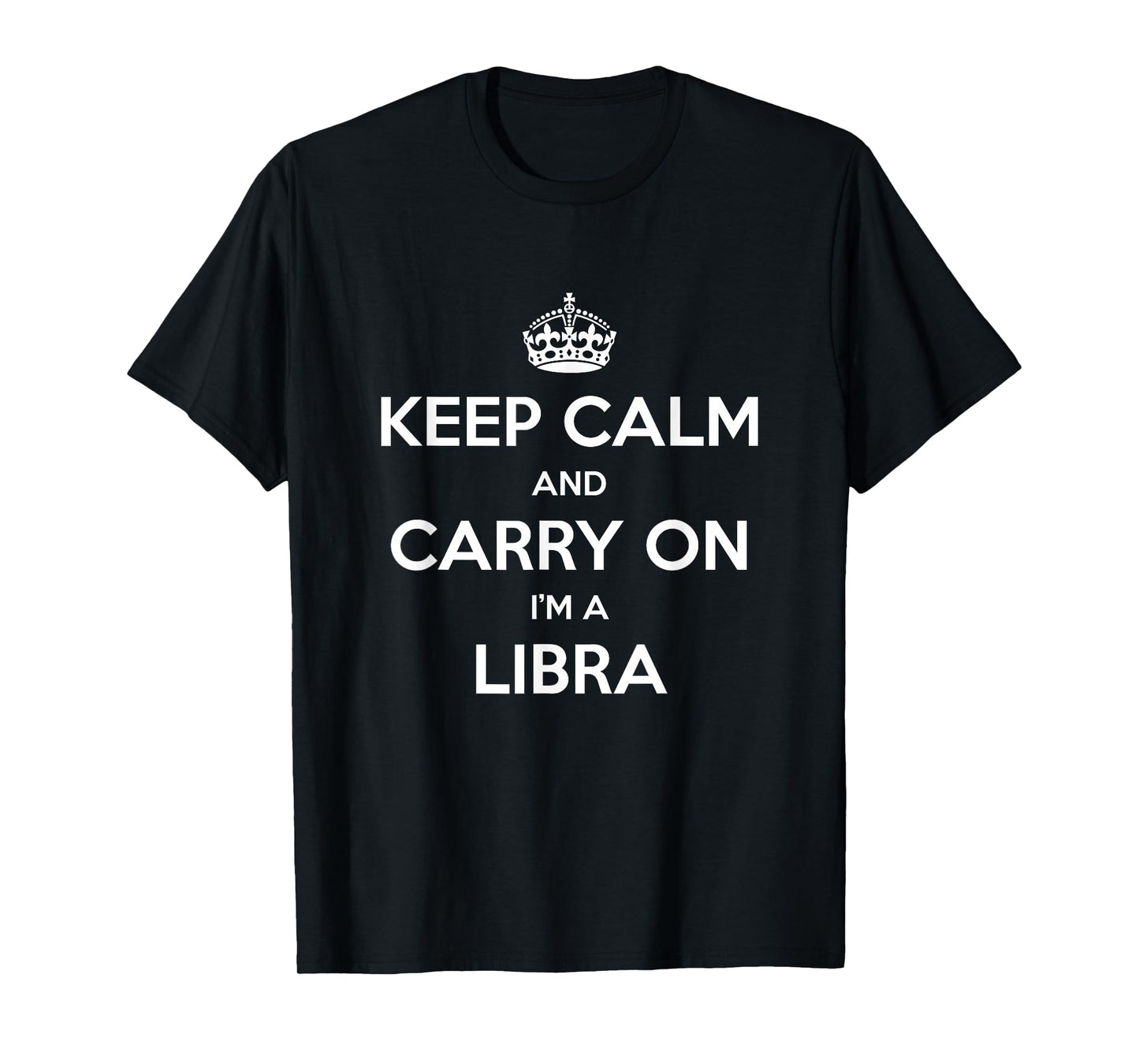 Keep Calm and Carry On I’m a Libra - Funny Astrology T-Shirt
