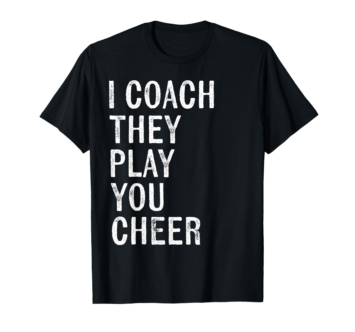 Coaching Gifts I Coach They Play You Cheer T-Shirt