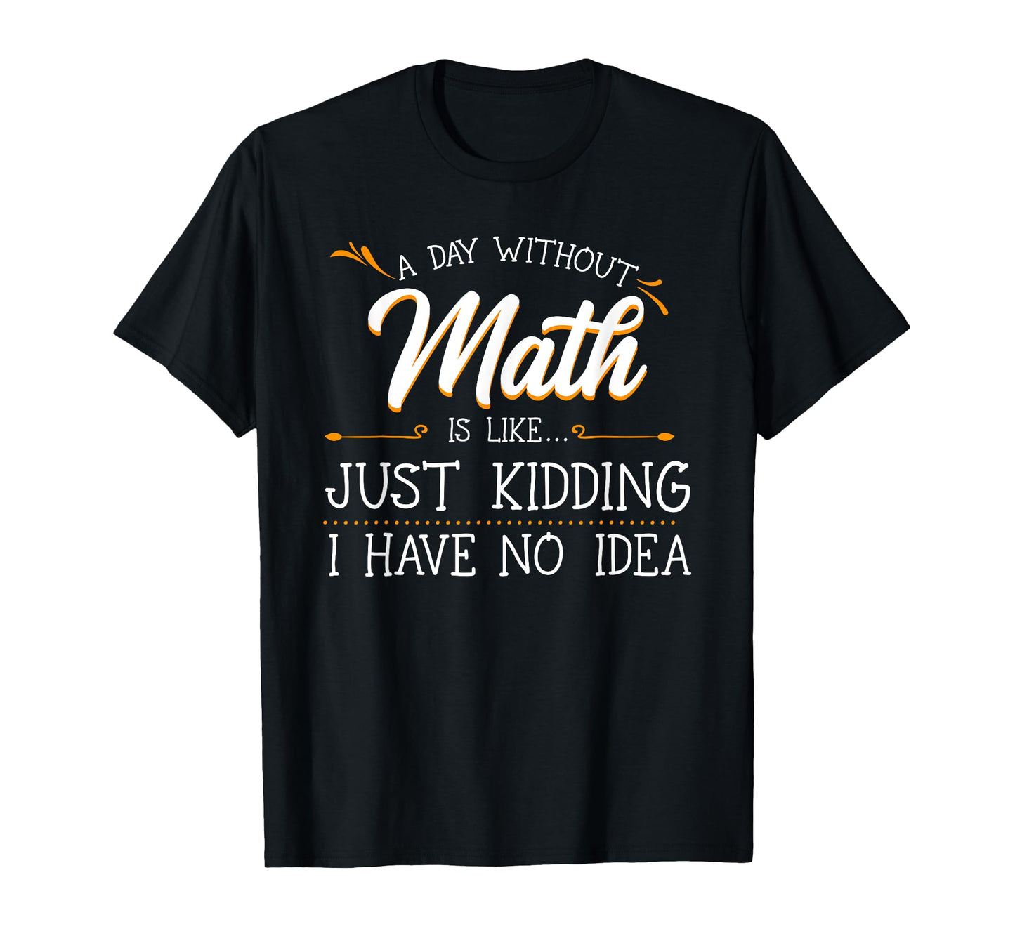A Day Without Math Student Mathematics Lover Mathematician T-Shirt Small