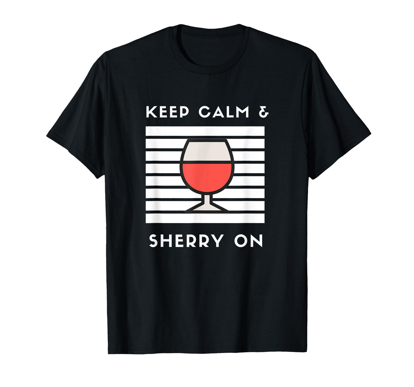 Keep Calm and Sherry On Funny Sherry Lover Sherry Wine Fan T-Shirt
