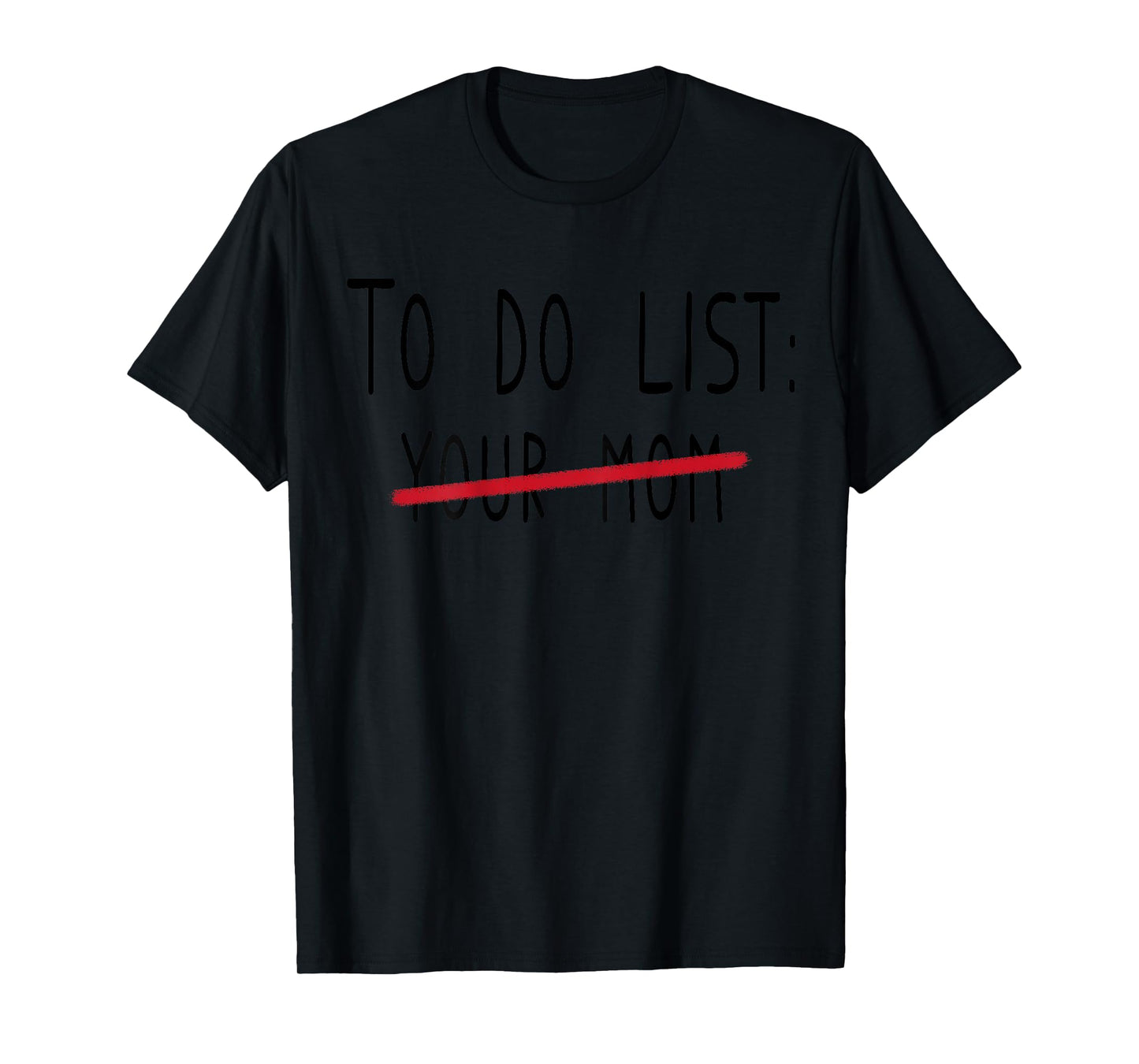 (ON BACK) To Do List Your Mom Funny Meme Jokes T-Shirt