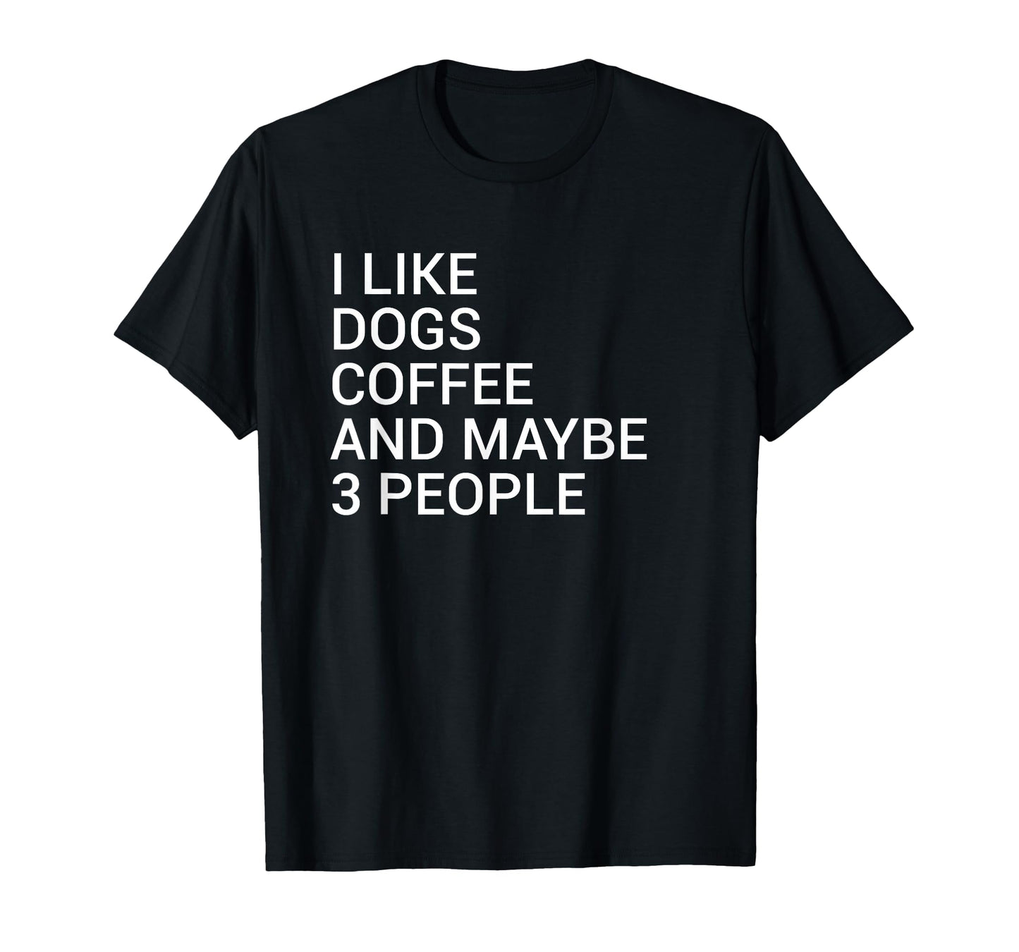 I Like Dogs Coffee And Maybe 3 People Dog Lover T-Shirt