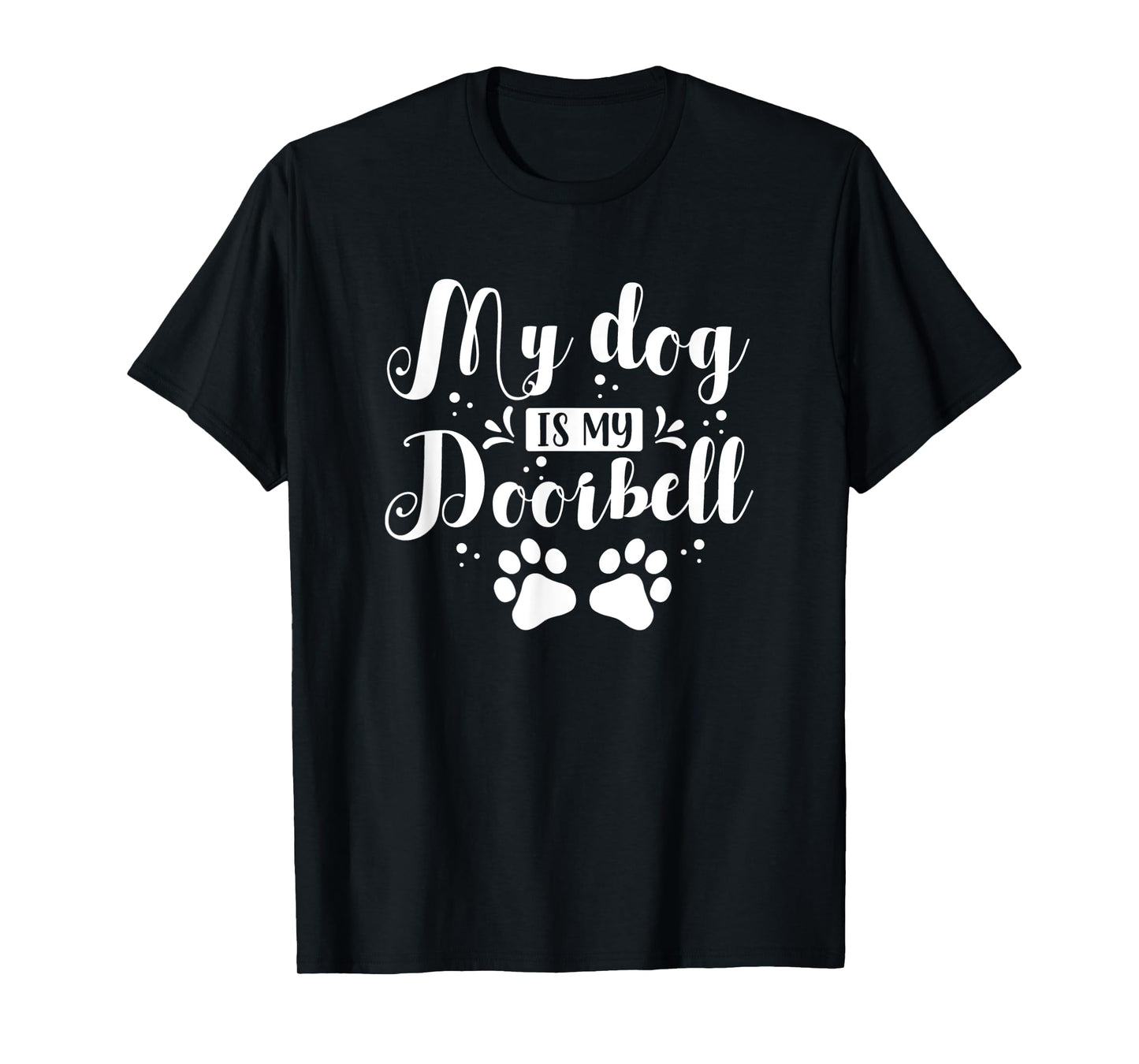 Cute Funny My Dog Is My Doorbell T-Shirt for Men Women Kids