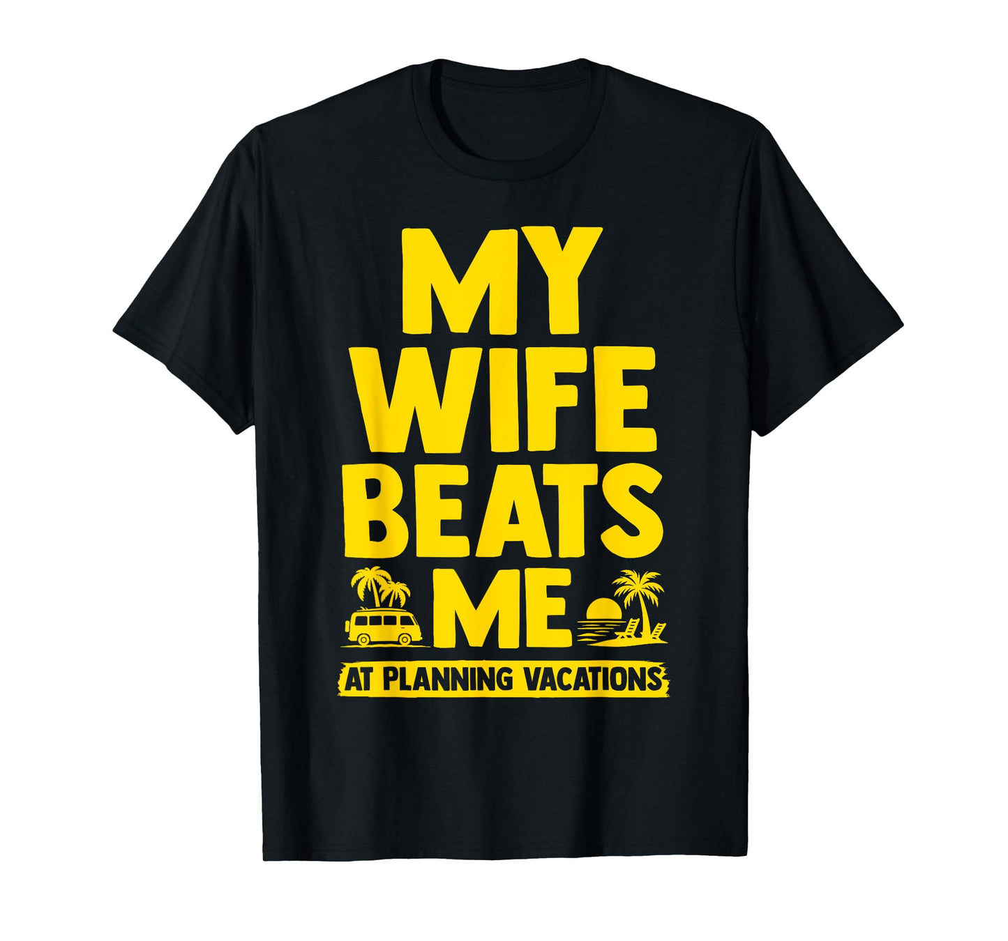 My Wife Beats Me, Husband vs Wife Humor Funny Couple Quote T-Shirt