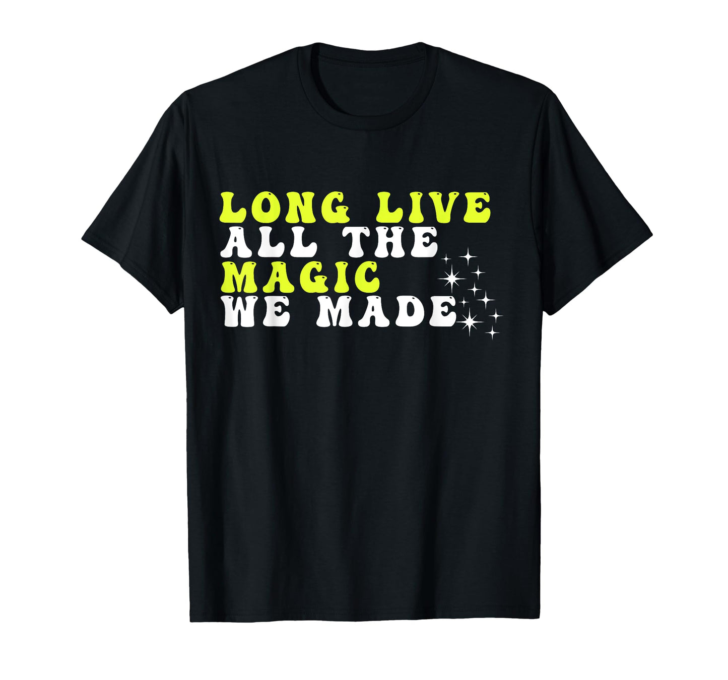 Groovy Long Live All The Magic We Made Apparel T-Shirt