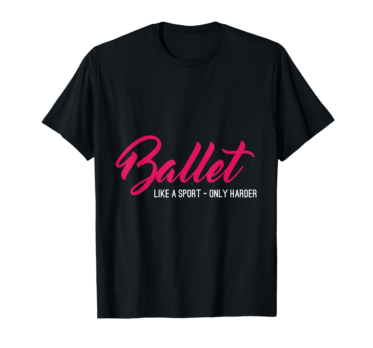 Ballet Like A Sport Only Harder Funny Ballet T-Shirt